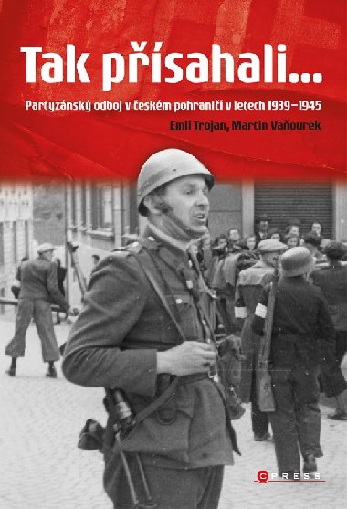 Tak psahali... Partyznsk odboj v eskm pohrani 1939–1945 - Martin Vaourek, Emil Trojan