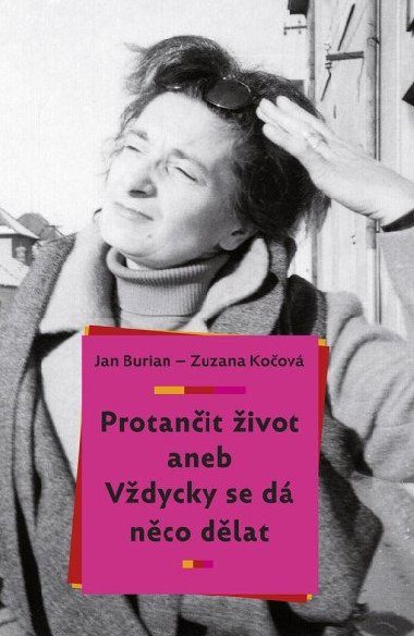 Protanit ivot aneb Vdycky se d nco dlat - Jan Burian; Zuzana Koov