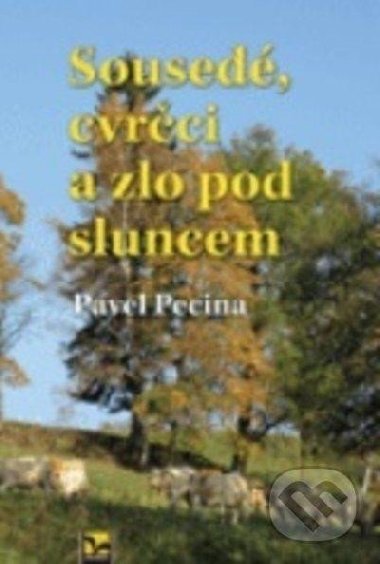 Soused, cvrci a zlo pod sluncem - Pecina Pavel
