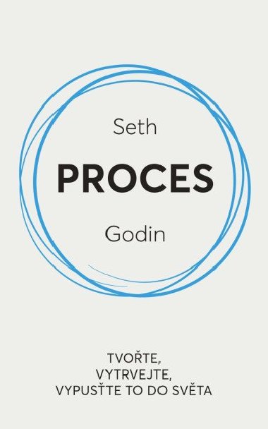 Proces / Tvote, vytrvejte, vypuste to do svta - Seth Godin