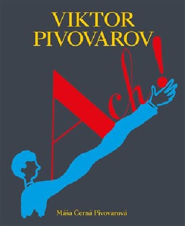 ACH! Život a dílo Viktora Pivovarova - Máša Černá Pivovarová