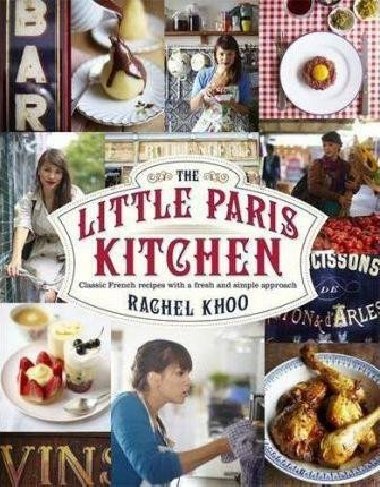 The Little Paris Kitchen : Classic French recipes with a fresh and fun approach - Khoo Rachel