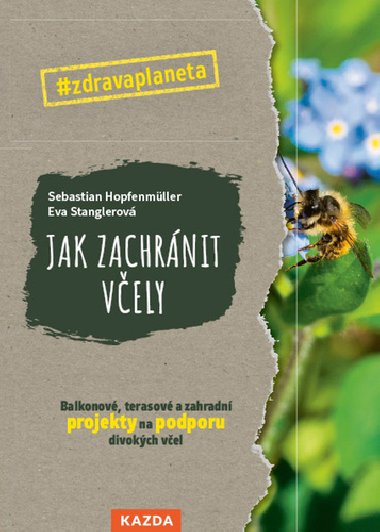 Jak zachrnit vely - Balkonov, terasov a zahradn projekty na podporu divokch vel - Sebastian Hopfenmller; Eva Stanglerov
