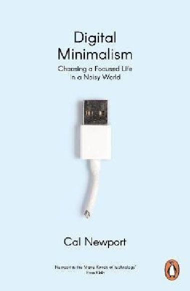 Digital Minimalism : Choosing a Focused Life in a Noisy World - Newport Cal