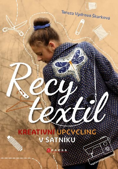 Recy textil - Kreativn upcycling v atnku - Tereza Vydrov karkov