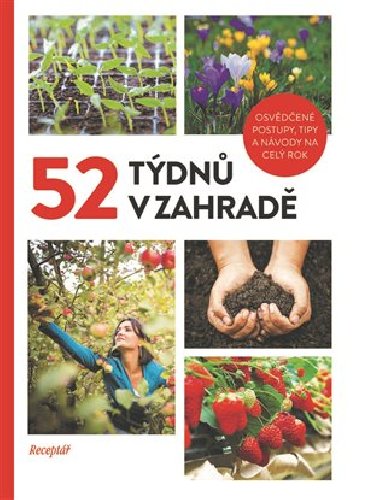 52 týdnů v zahradě - Osvědčené postupy, tipy a návody na celý rok - Vltava Labe Media