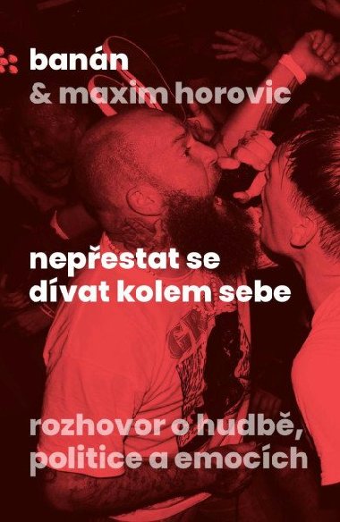 Nepestat se dvat kolem sebe - Rozhovor o hudb, politice a emocch - Bann, Maxim  Horovic