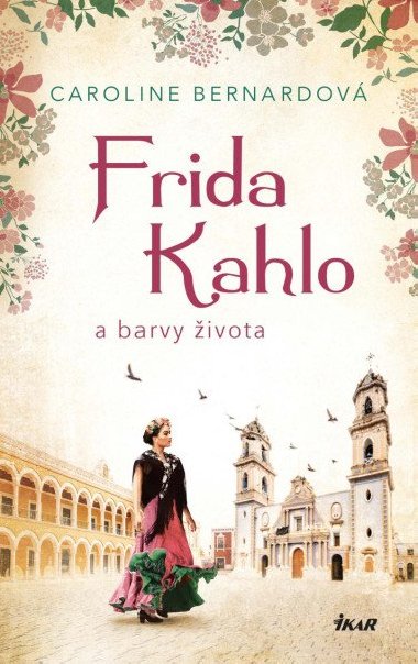 Frida Kahlo a barvy ivota - Caroline Bernardov