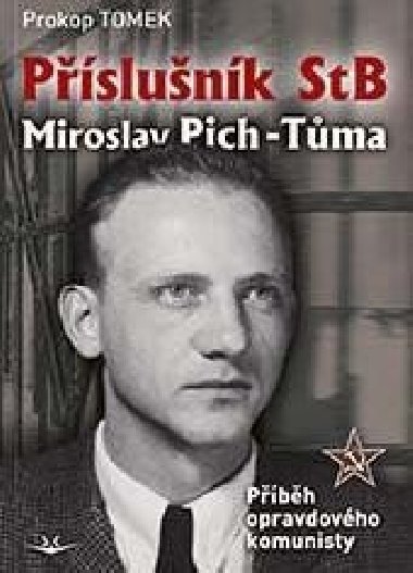 Pslunk StB Miroslav Pich-Tma: Pbh opravdovho komunisty - Prokop Tomek