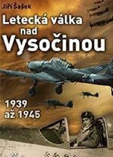 Leteck vlka nad Vysoinou 1939 a 1945 - Ji aek