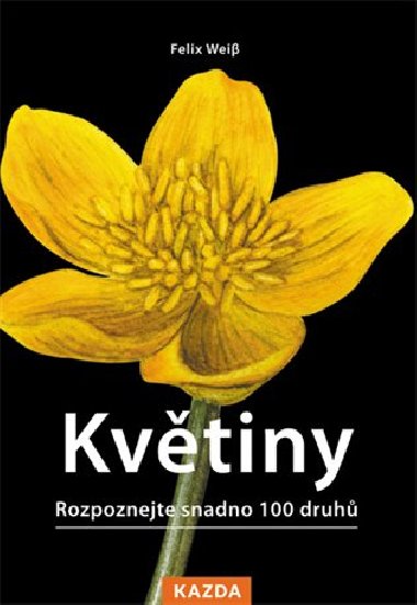 Květiny - Rozpoznejte snadno 100 druhů - Felix Weiß