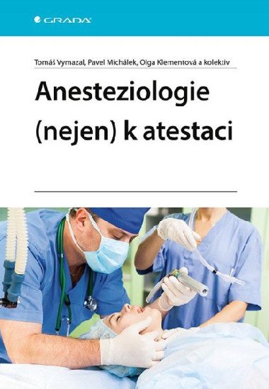 Anesteziologie (nejen)  k atestaci - Tom Vymazal; Pavel Michlek; Olga Klementov