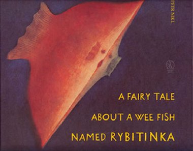 A FAIRY TALE ABOUT A WEE FISH NAMED RYBYTINKA - Petr Nikl; Ivan pirk; Petr Nikl