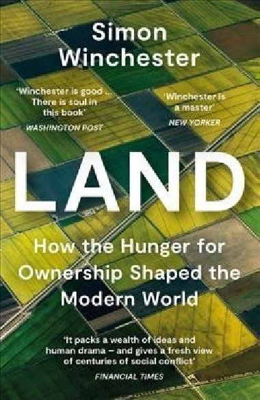 Land : How the Hunger for Ownership Shaped the Modern World - Winchester Simon