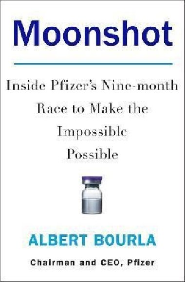 Moonshot : Inside Pfizer´s Nine-Month Race to Make the Impossible Possible - Bourla Albert