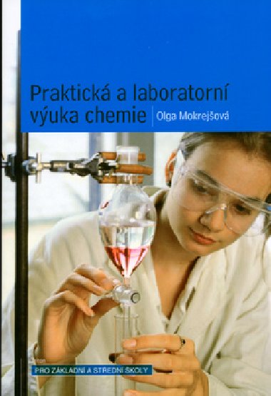 Praktick a laboratorn vuka chemie pro zkladn a stedn koly - Mokrejov; Olga Mokrejkov