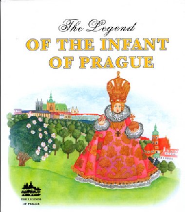 THE LEGEND OF THE INFANT OF PRAQUE - Ivana Pechkov