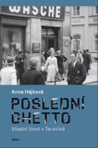 Posledn ghetto - Vedn ivot v Terezn - Anna Hjkov