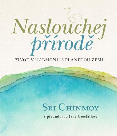 Naslouchej prod - ivot v harmonii s planetou Zem - Sri Chinmoy