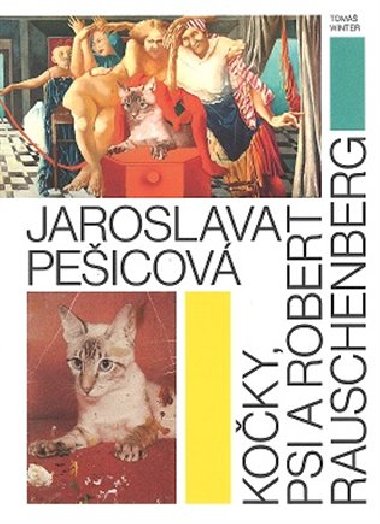 Jaroslava Peicov - Koky, psi a Robert Rauschenberg - Tom Winter