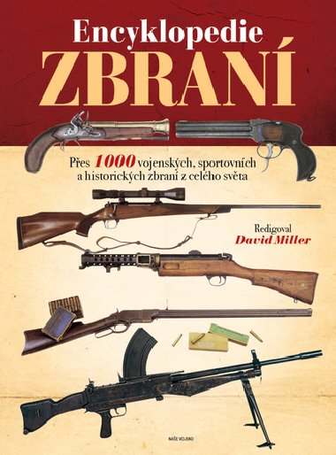 Encyklopedie zbraní - Přes 1000 vojenských, sportovních a historických zbraní z celého světa - David Miller