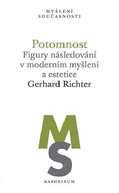 Potomnost - Figury nsledovn v modernm mylen a estetice - Richter Gerhard