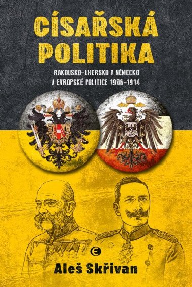 Csask politika: Rakousko-Uhersko a Nmecko v evropsk politice v letech 1906-1914 - Ale Skivan