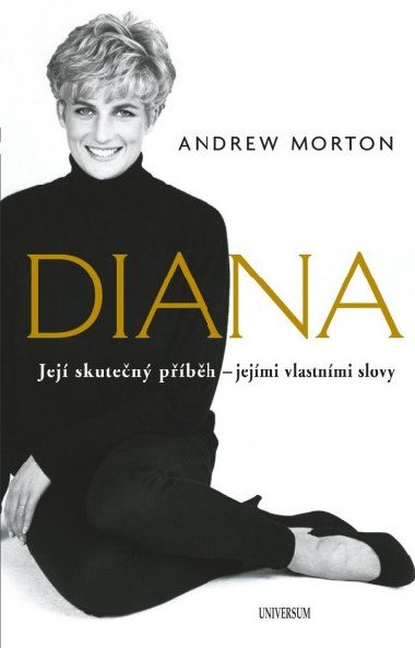 Diana - Jej skuten pbh - jejmi vlastnmi slovy - Andrew Morton