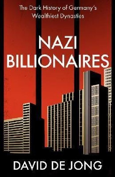 Nazi Billionaires : The Dark History of Germanys Wealthiest Dynasties - de Jong David