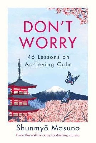 Don´t Worry : 48 Lessons on Achieving Calm - Masuno Shunmyo