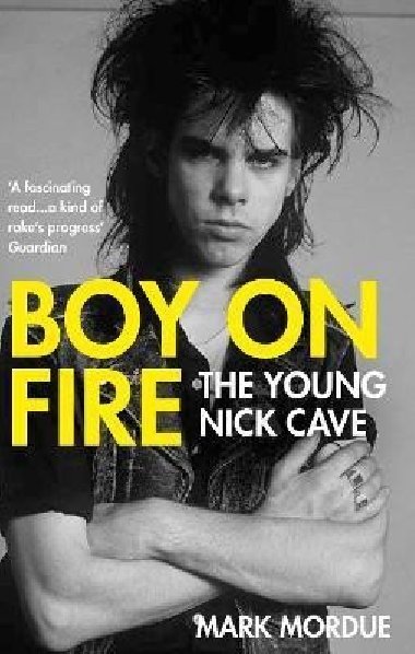 Boy on Fire : The Young Nick Cave - Mordue Mark