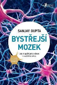 Bystej mozek - Jak zlepit jeho vkon v kadm vku - Sanjay Gupta