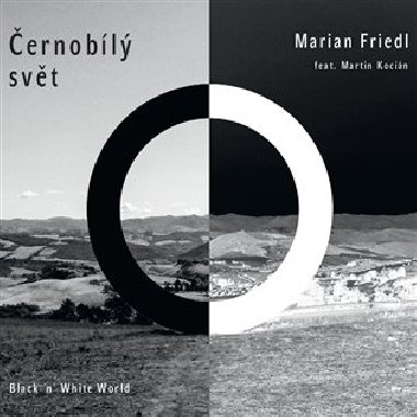 Černobílý svět - Marián Friedl,Martin Kocián