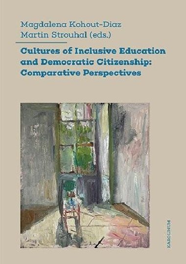 Cultures of Inclusive Education and Democratic Citizenship: Comparative Perspectives - Kohout-Diaz Magdalena