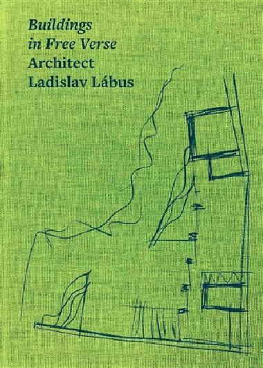 Buildings in Free Verse Architect Ladislav Lbus - kol.,Ladislav Lbus,Mat Dulla,Vclav Girsa,Petr Kratochvl,Josef Pleskot