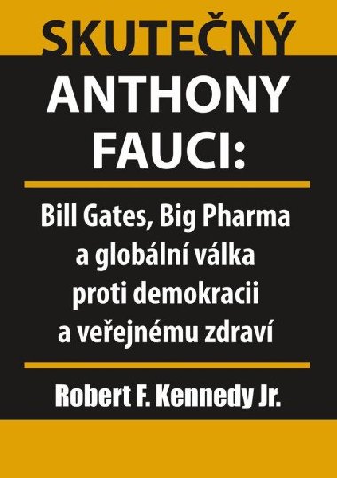 Skutečný Anthony Fauci - Bill Gates, Big Pharma a globální válka proti demokracii a veřejnému zdraví - Robert F. Kennedy Jr.