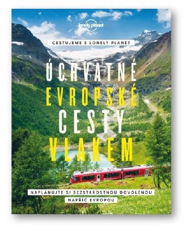 Úchvatné evropské cesty vlakem - Naplánujte si bezstarostnou dovolenou napříč Evropou - Lonely Planet