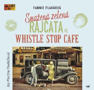 Smažená zelená rajčata ve Whistle Stop Cafe - CDmp3 (Čte Martina Hudečková) - Fannie Flagg; Martina Hudečková
