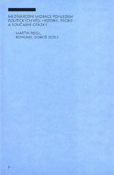 Mezinárodní migrace pohledem politických věd: historie, teorie a současné otázky - Bohumil Doboš,Martin Riegl