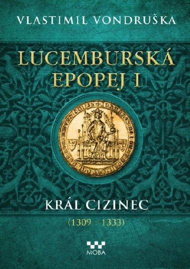 Lucembursk epopej I - Krl cizinec (1309 - 1333) - Vlastimil Vondruka
