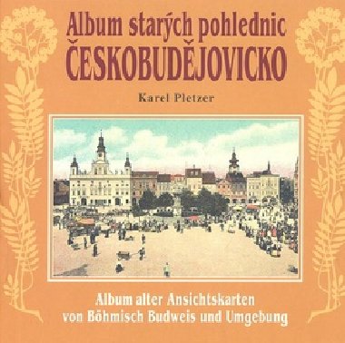 ALBUM STARCH POHLEDNIC ESKOBUDJOVICKO - Karel Pletzer