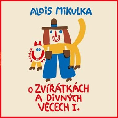 O zvířátkách a divných věcech I. - Alois Mikulka