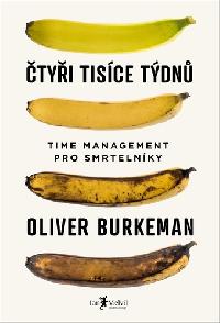 Čtyři tisíce týdnů - Time management pro smrtelníky - Oliver Burkeman