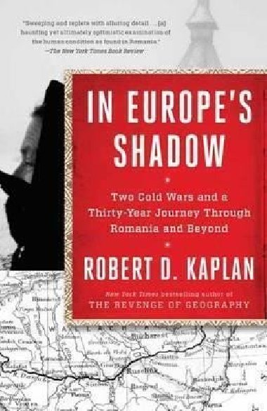 In Europe´s Shadow : Two Cold Wars and a Thirty-Year Journey Through Romania and Beyond - Kaplan Robert D.
