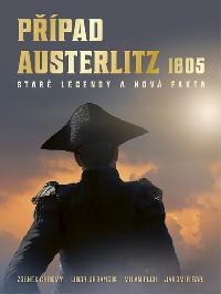 Případ Austerlitz 1805 Staré legendy a nová fakta - Milan Plch, Zdeněk Chromý, Libor Urbančík