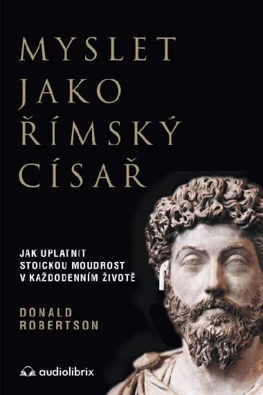 Myslet jako římský císař / Jak uplatnit stoickou moudrost v každodenním životě - Donald Robertson