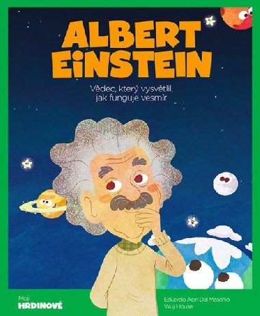 Albert Einstein - Vědec, který vysvětlil, jak funguje vesmír - Maschio E. A. Dal