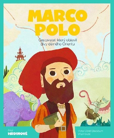 Marco Polo - Cestovatel, kter objevil divy dlnho Orientu - Victor Lloret Blackburn; Wuji House