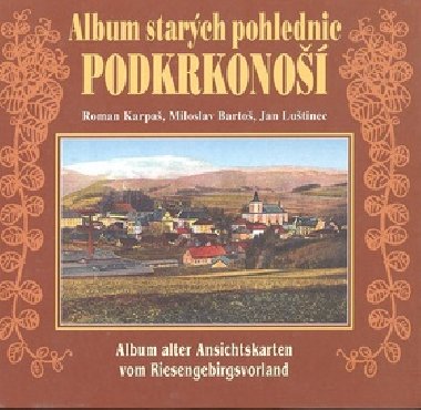 ALBUM STARCH POHLEDNIC PODKRKONO - Roman Karpa; Miloslav Barto; Jan Lutinec