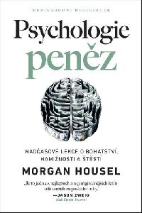 Psychologie penz - Nadasov lekce o bohatstv, haminosti a tst - Morgan Housel